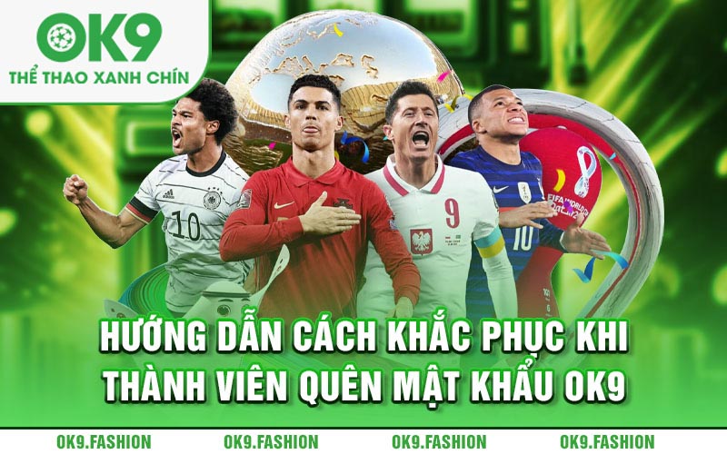 Hướng dẫn cách khắc phục khi thành viên quên mật khẩu Ok9