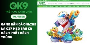 Game Bắn Cá Online Là Gì