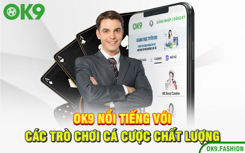 Ok9 nổi tiếng với các trò chơi cá cược chất lượng