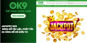 Jackpot OK9: Bùng Nổ Tài Lộc, Phát Tài X2 Cùng Nổ Hũ Siêu To